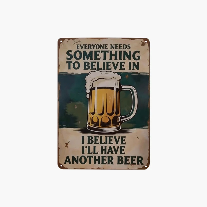 🍺 Everyone Needs Something to Believe In Sign